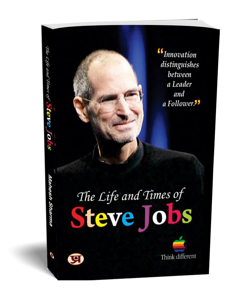 The Life and Times of Steve Jobs: A Complete Biography of Apples Steven Paul Jobs