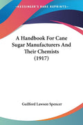 A Handbook For Cane Sugar Manufacturers And Their Chemists (1917)