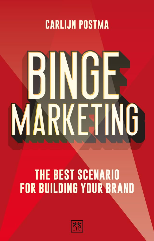 Binge Marketing: The Best Scenario for Building Your Brand: The Best Scenario for Building Your Brand