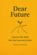 DEAR FUTURE: Lessons We Wish We Had Learned Earlier