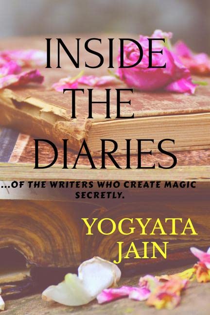 Inside The Diaries : ...Of The Writers Who Create Magic Secretly.