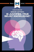 An Analysis of Edmund Gettiers Is Justified True Belief Knowledge? (The Macat Library)