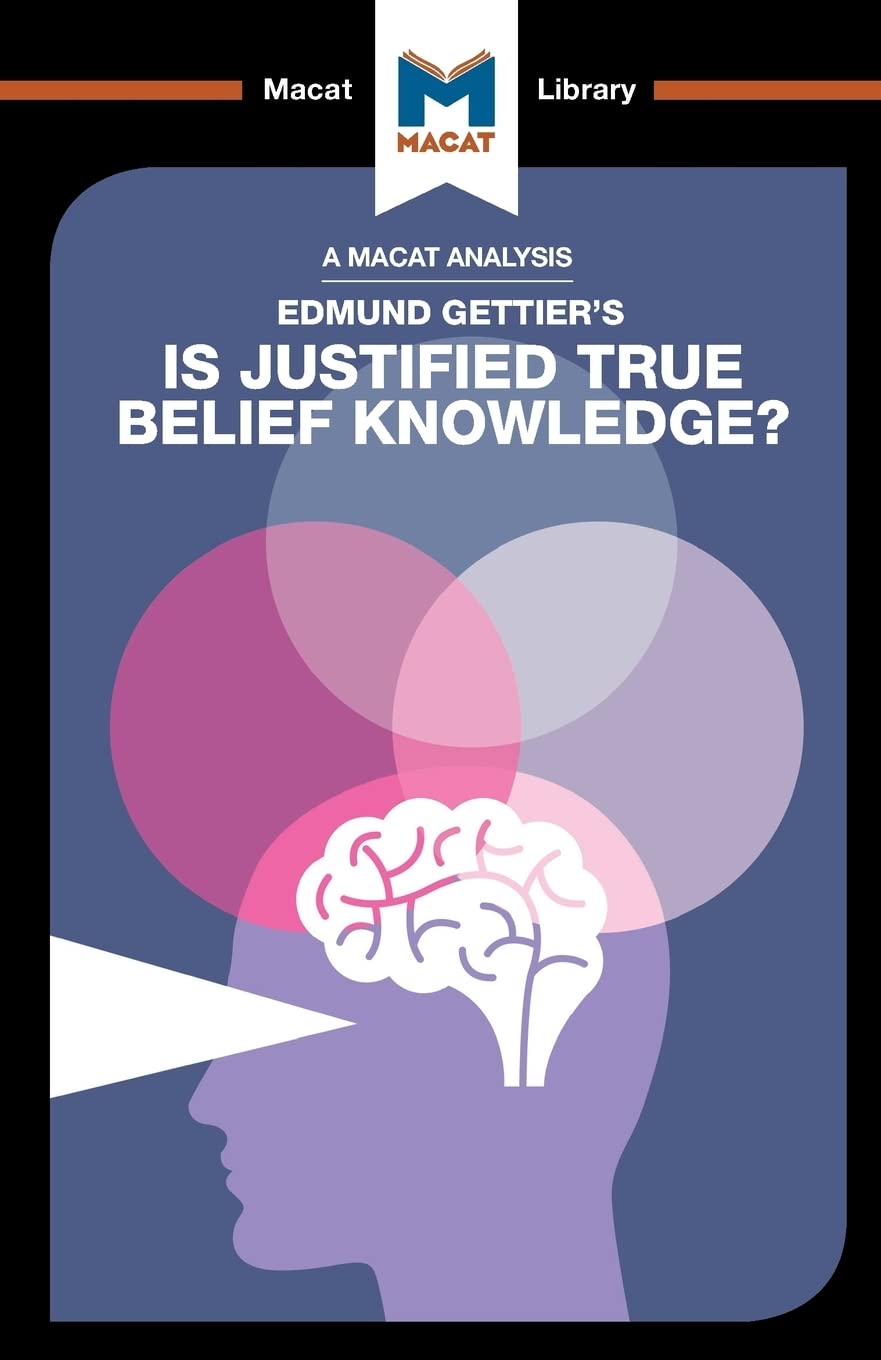An Analysis of Edmund Gettiers Is Justified True Belief Knowledge? (The Macat Library)