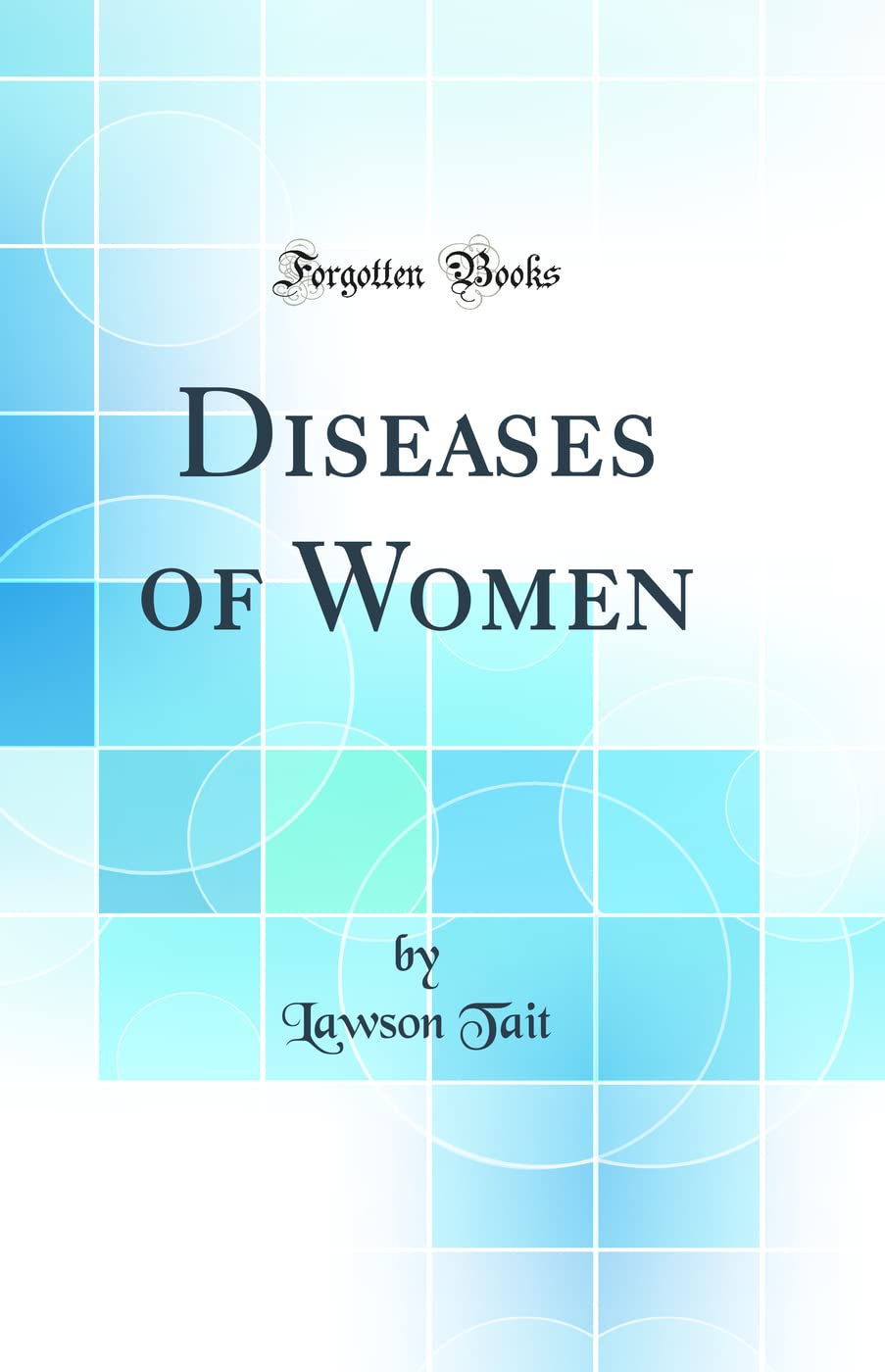 Diseases of Women (Classic Reprint)