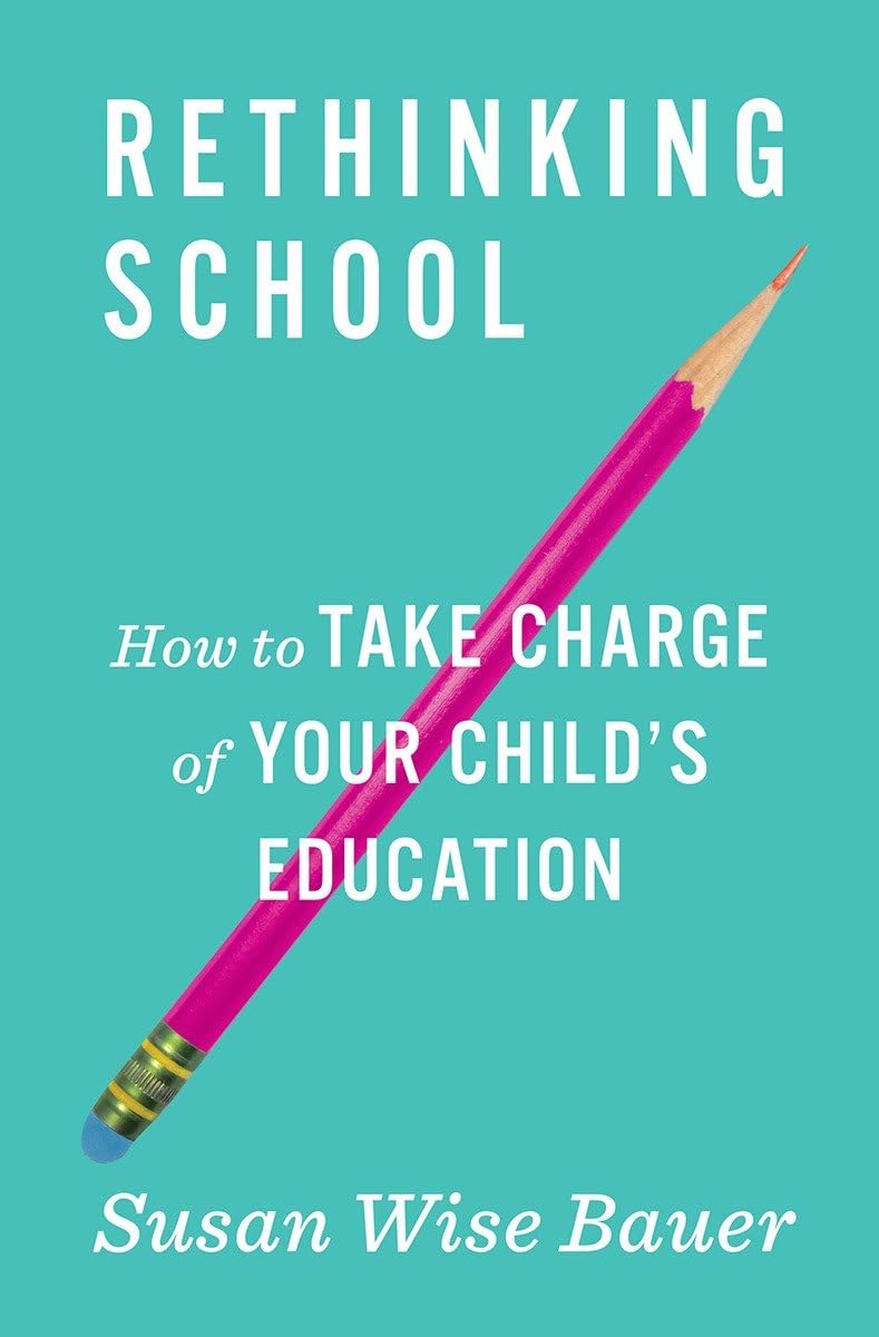 Rethinking School: How to Take Charge of Your Childs Education