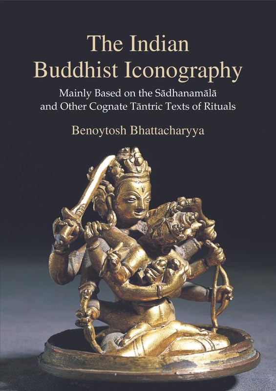 The Indian Buddhist Iconography: Mainly Based on thr sadhanamala and other Cognate Tantric Texts of Rituals