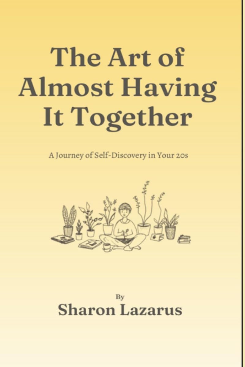The Art of Almost Having It Together: A journey of selfdiscovery in your 20s