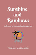 Sunshine and Rainbows : Poems of strength, hope and positivity.