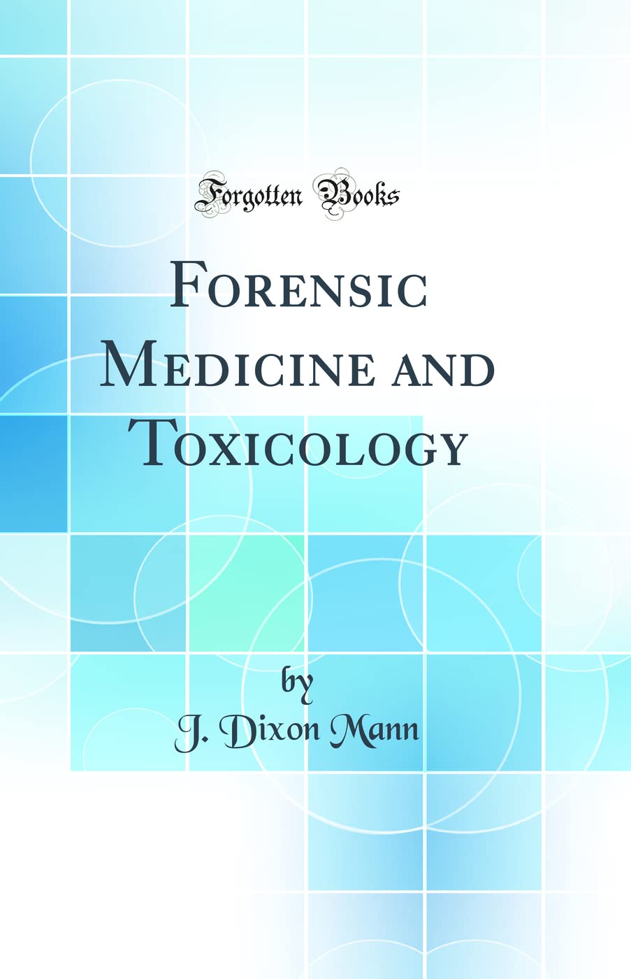 Forensic Medicine and Toxicology (Classic Reprint)