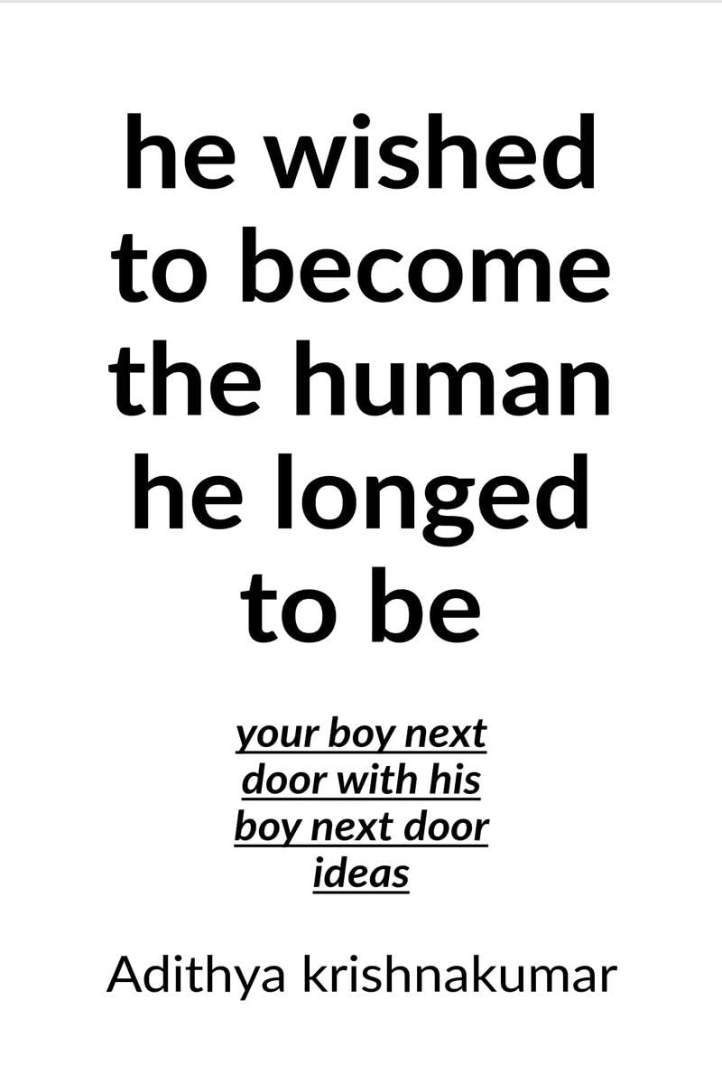 He wished to become the human he longed to be
