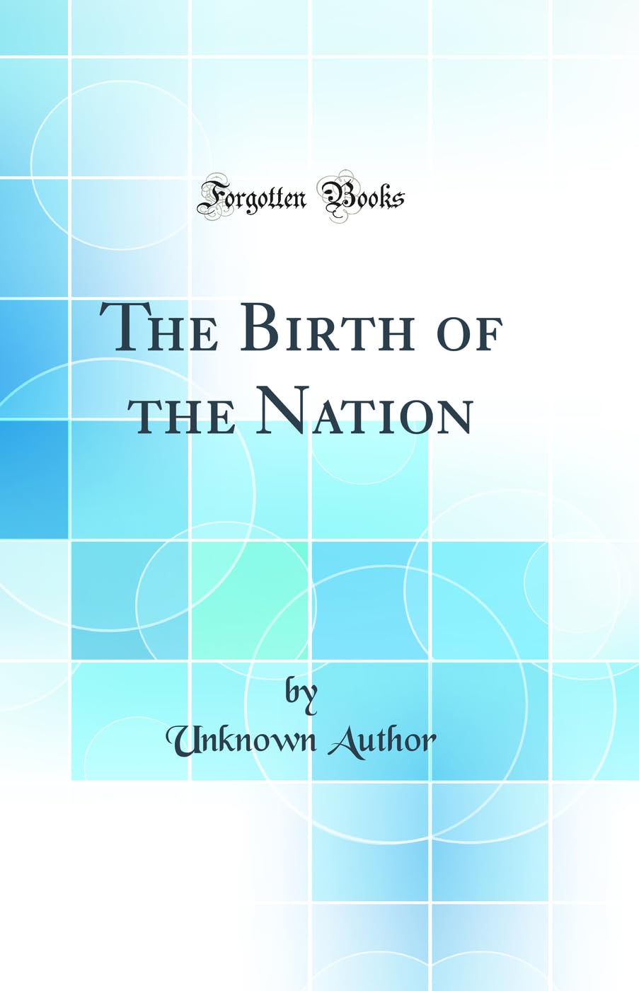 The Birth of the Nation (Classic Reprint)
