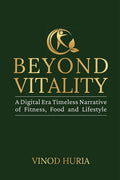 BEYOND VITALITY: A Digital Era Timeless Narrative of Fitness, Food and Lifestyle