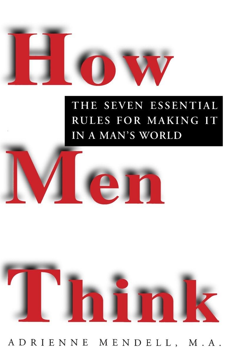 How Men Think: The Seven Essential Rules for Making It in a Mans World
