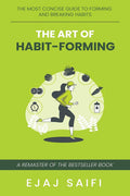 The Art Of HabitForming : A Concise Guide To Developing And Breaking Habits