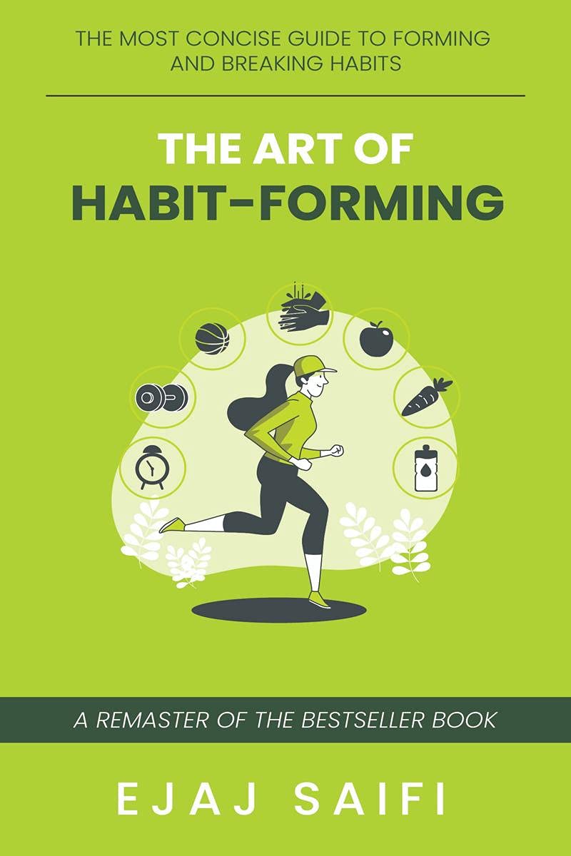 The Art Of HabitForming : A Concise Guide To Developing And Breaking Habits