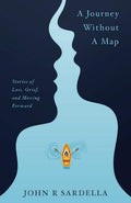 A Journey Without A Map: Stories Of Loss, Grief, And Moving Forward