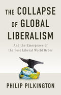 The Collapse of Global Liberalism: And the Emergence of the PostLiberal World Order