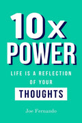 10X POWER : Life Is A Reflection Of Your Thinking
