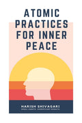 Atomic Practices For Inner Peace : Small Habits, Significant Results