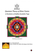 Quantum Theory of Shree Yantra : A Revelation of Siddha Kundalini Yoga