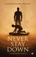 NEVER STAY DOWN: Learning from lifes experience