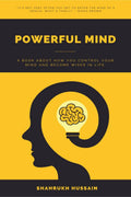 Powerful Mind: A book about how you control your mind and become wiser in life.