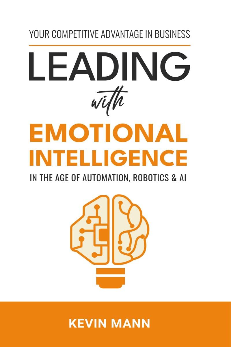 Leading with Emotional Intelligence : In the Age of Automation, Robotics & AI