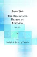 The Biological Review of Ontario, Vol. 1: July, 1894 (Classic Reprint)
