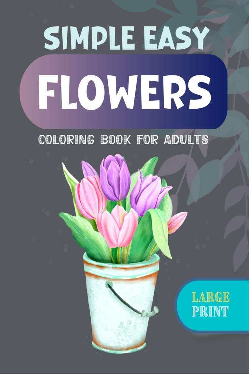 Simple Easy Flowers Coloring Book for Adults : Large Print Designs with 70 Simple Images of Flowers for Seniors, Patients with D