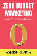 Zero Budget Marketing : Using Pr To Your Advantage