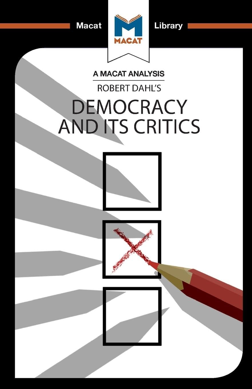 An Analysis of Robert A. Dahls Democracy and its Critics (The Macat Library)