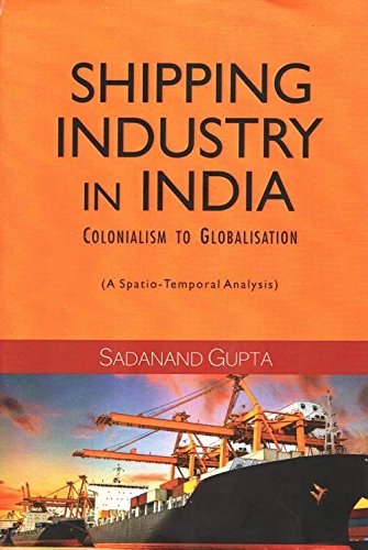 Shipping Industry in India: Colonialism to Globalisation: A SpatioTemporal Analysis