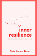 Inner Resilience : Vaidic Wisdom For A Vibrant Living