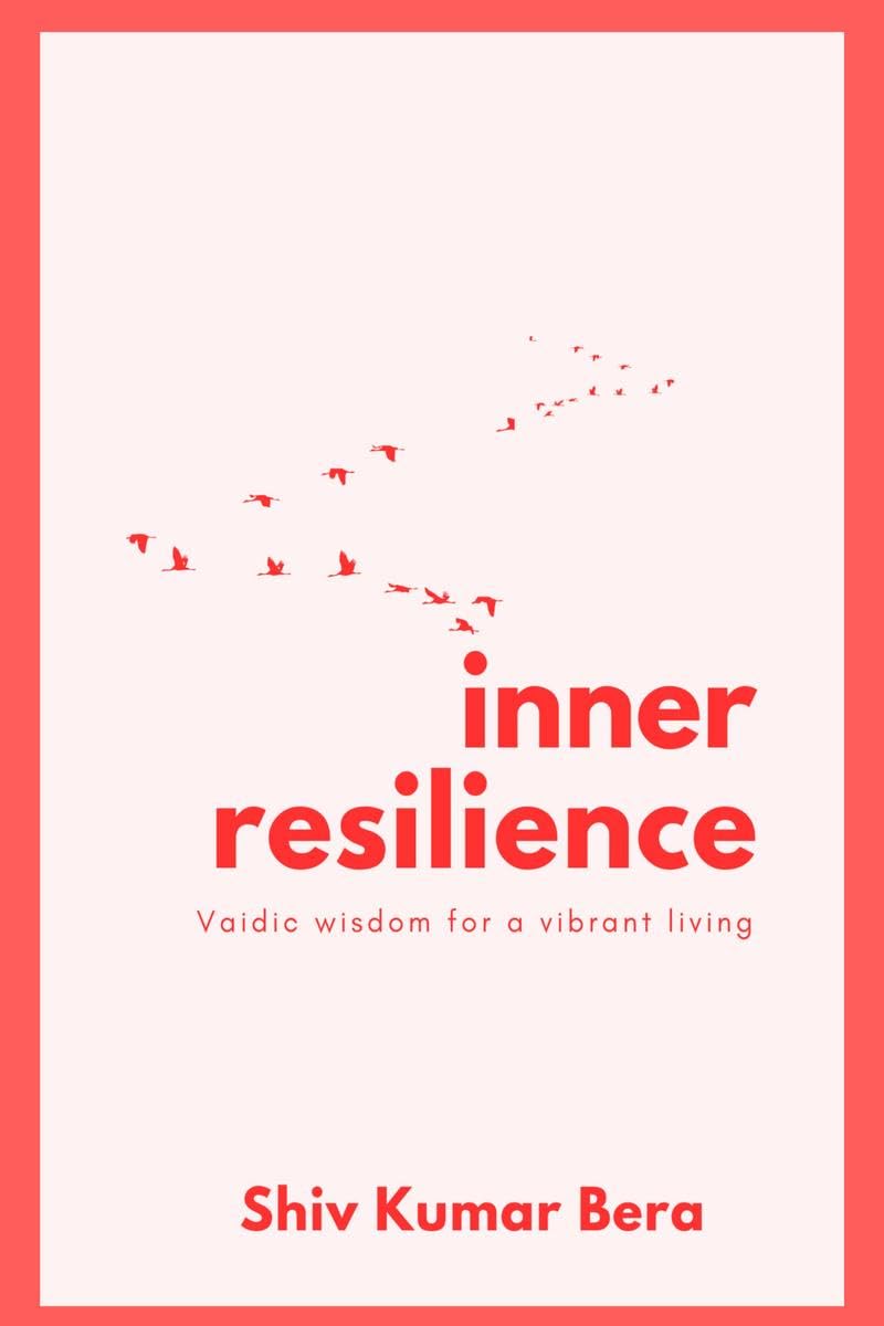 Inner Resilience : Vaidic Wisdom For A Vibrant Living