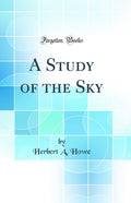 A Study of the Sky (Classic Reprint)