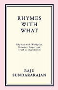 RHYMES WITH WHAT: Rhymes with Wordplay, Humour, Anger and Truth as ingredients