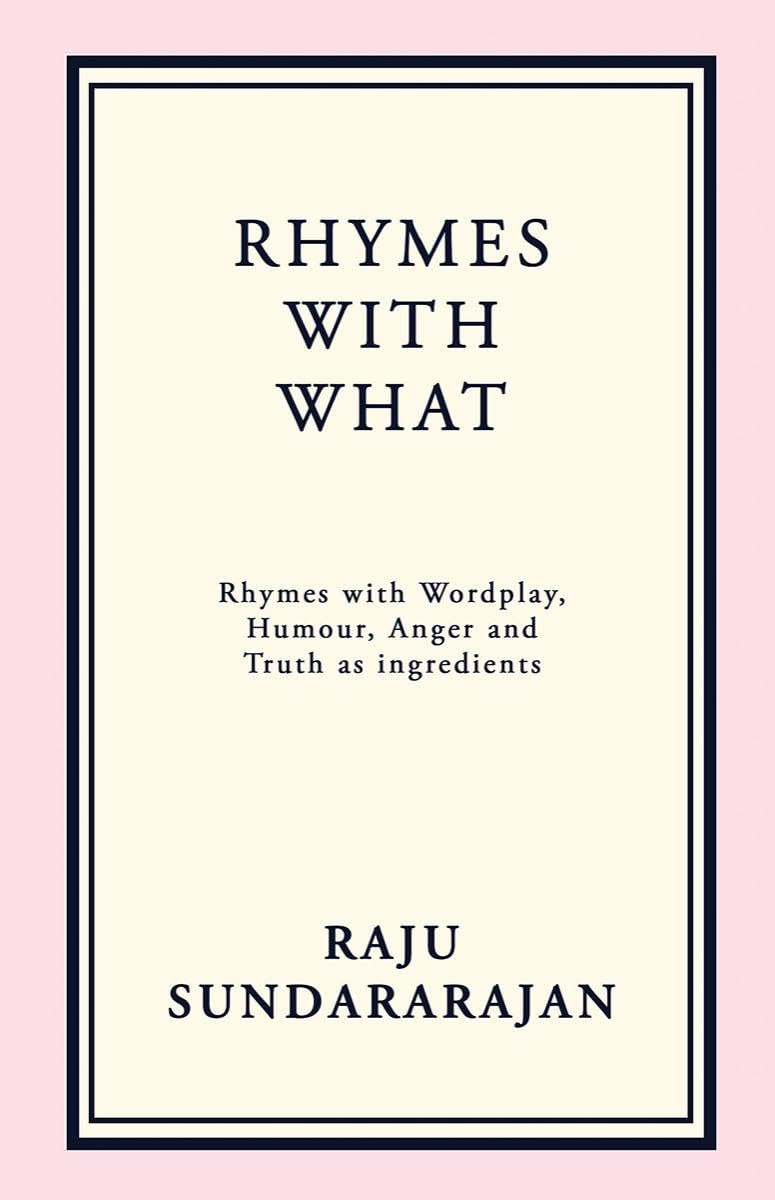 RHYMES WITH WHAT: Rhymes with Wordplay, Humour, Anger and Truth as ingredients
