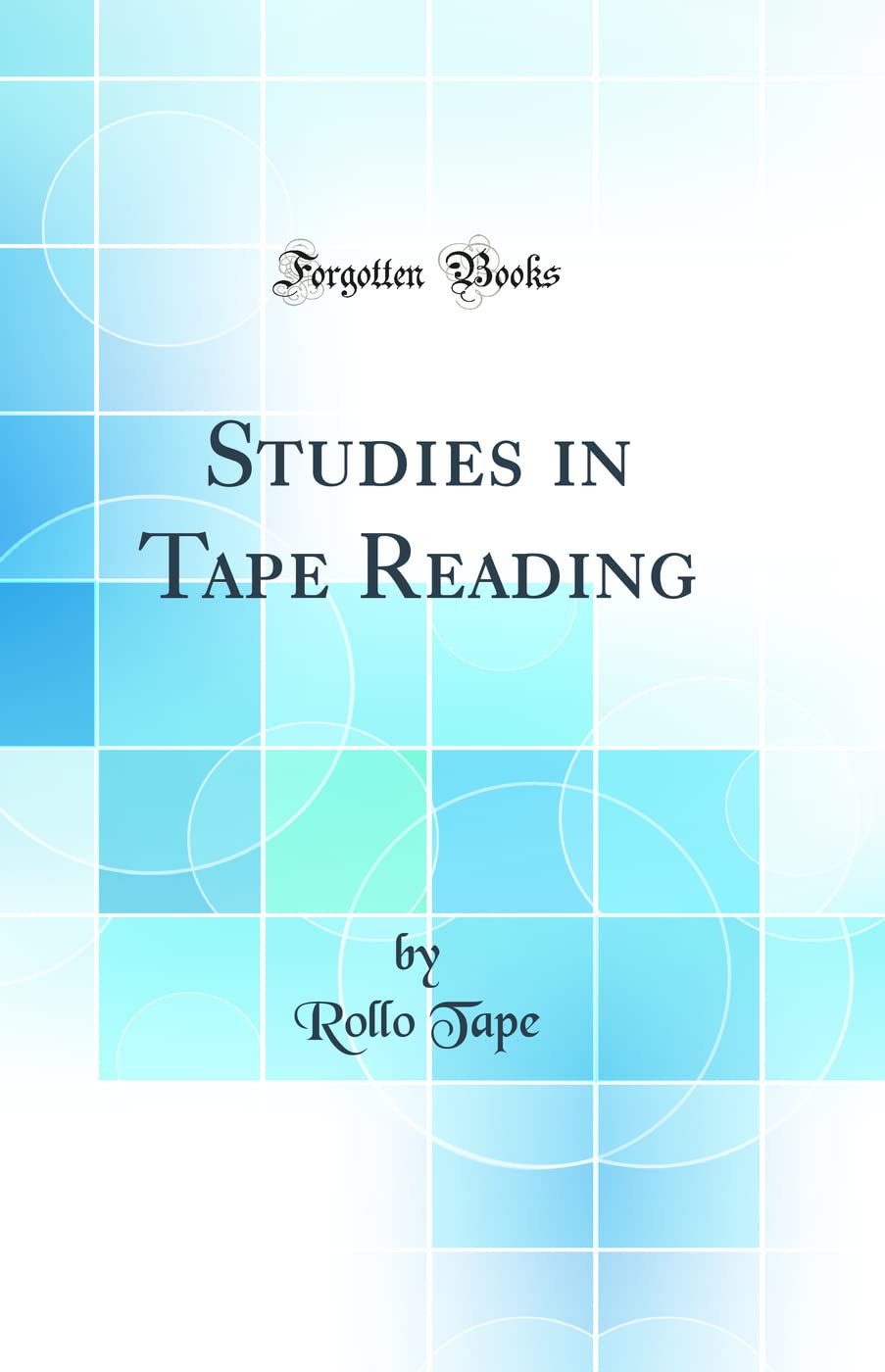 Studies in Tape Reading (Classic Reprint)