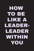 How To Be Like A Leader  Leader Within You