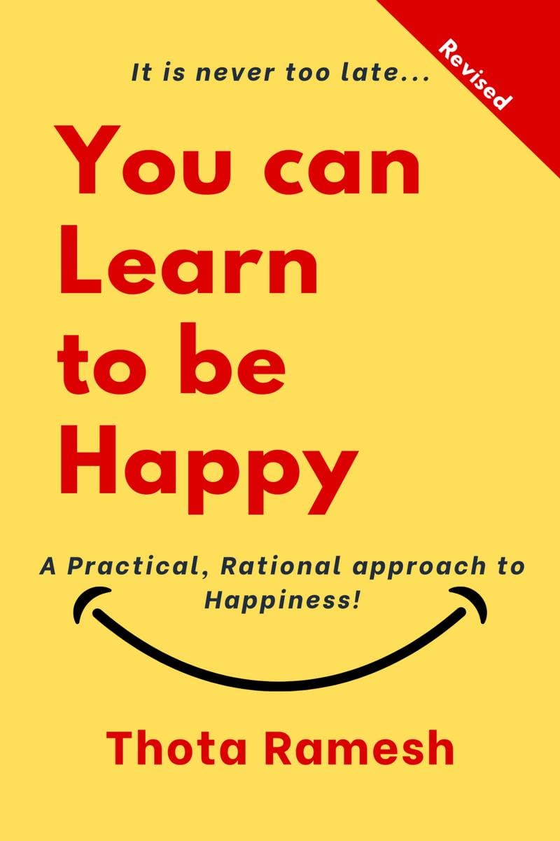 You can Learn to be Happy : A Practical, Rational approach to Happiness!