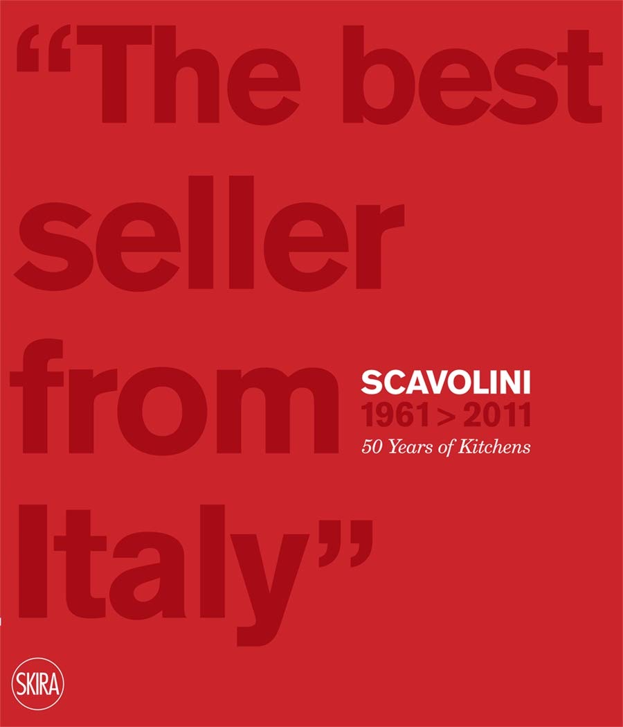 The Best Seller from Italy: Scavolini 19612011: Scavolini 50 Years