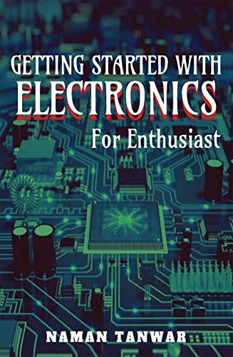 Getting Started With Electronics (BlackWhite Edition) : For Enthusiast