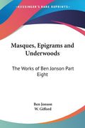Masques, Epigrams and Underwoods: The Works of Ben Jonson Part Eight