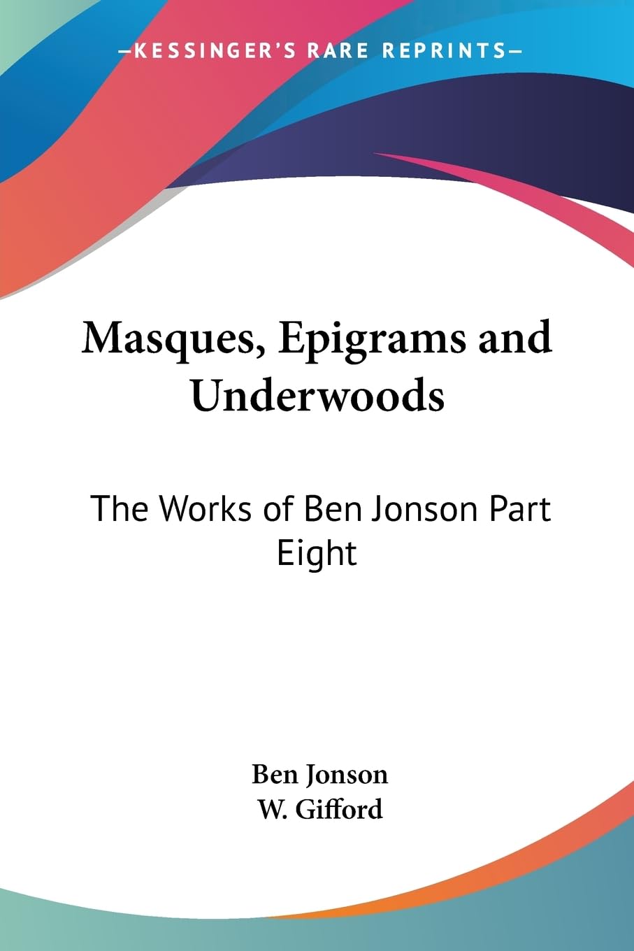 Masques, Epigrams and Underwoods: The Works of Ben Jonson Part Eight