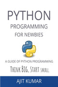 Python Programming For Newbies : A Guide Of Python Programming