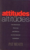 Attitudes & Altitudes: The Principles Practice And Profile Of 21St Century Leadership