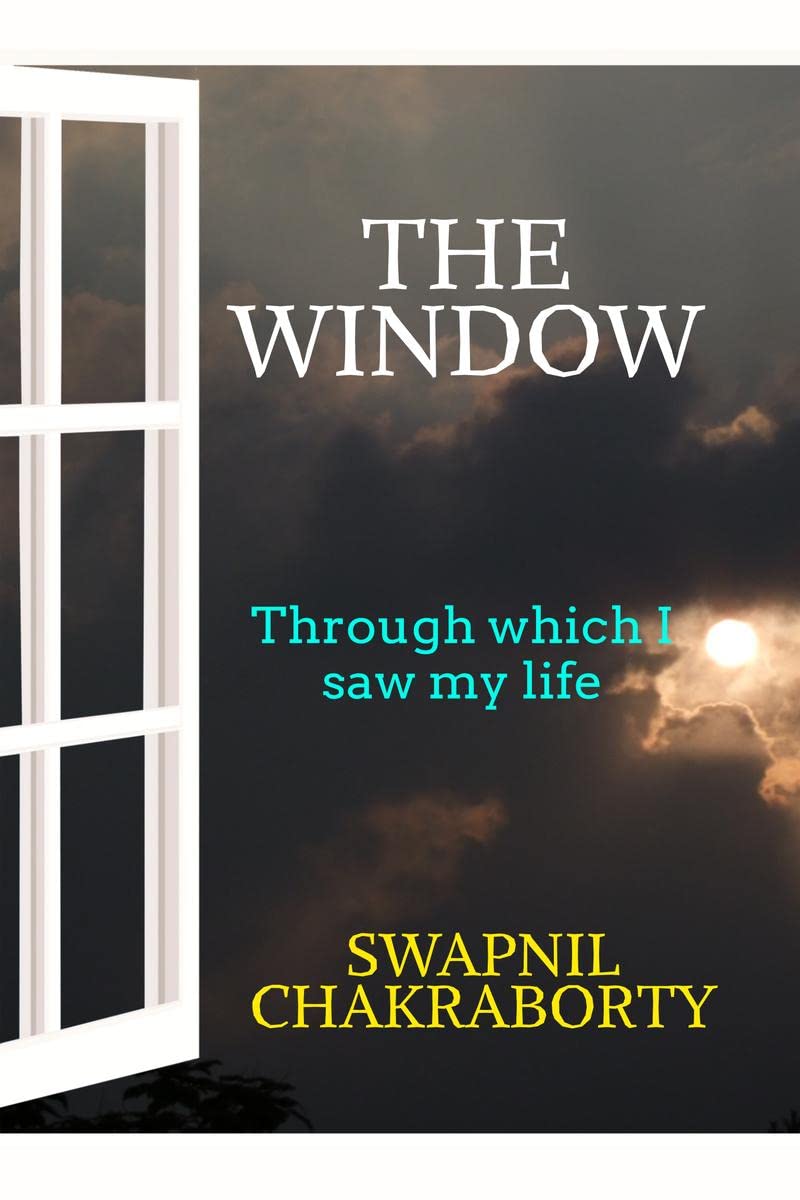 THE WINDOW : THROUGH WHICH I SAW MY LIFE