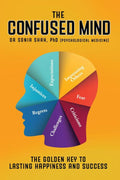 The Confused Mind : The Golden Key To Lasting Happiness And Success