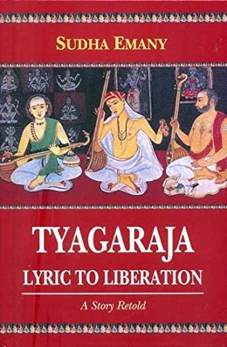 Tyagaraja: Lyric to Liberation: A Story Retold