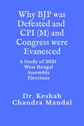 Why Bjp Was Defeated And Cpi(M) & Congress Were Evanesced: A Study Of 2021 West Bengal Assembly Elections